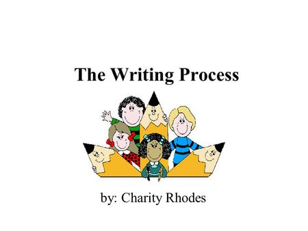 The Writing Process by: Charity Rhodes.