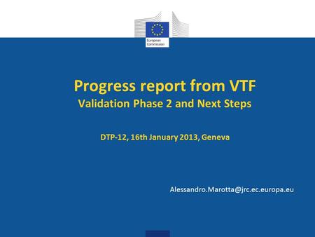 Progress report from VTF Validation Phase 2 and Next Steps DTP-12, 16th January 2013, Geneva
