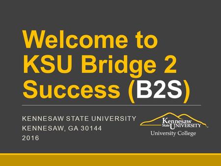 Welcome to KSU Bridge 2 Success (B2S)