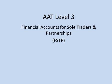 AAT Level 3 Financial Accounts for Sole Traders & Partnerships (FSTP)