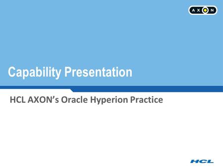 Capability Presentation HCL AXON’s Oracle Hyperion Practice.