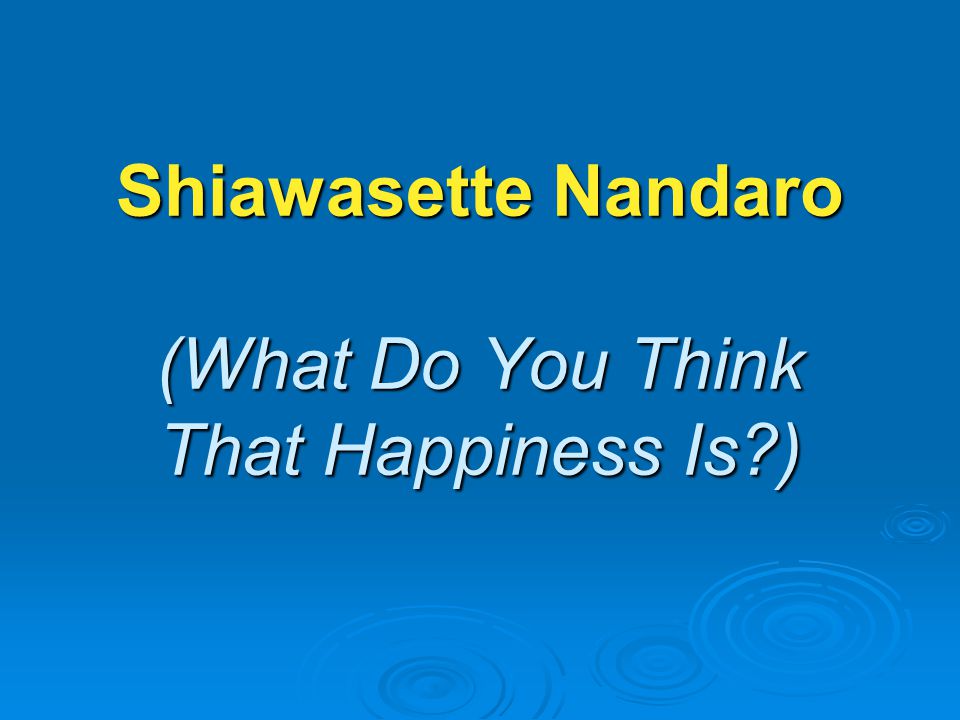 Shiawasette Nandaro What Do You Think That Happiness Is Ppt Video Online Download