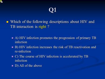 Q1 Which of the following descriptions about HIV and TB interaction is right ? Which of the following descriptions about HIV and TB interaction is right.