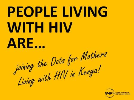 PEOPLE LIVING WITH HIV ARE… joining the Dots for Mothers Living with HIV in Kenya!
