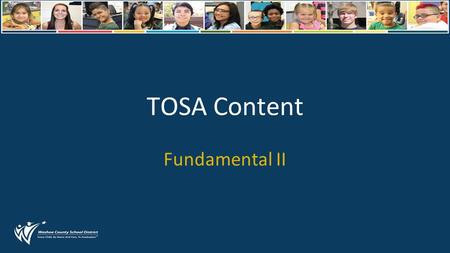TOSA Content Fundamental II. TOSA AGENDA Content for TOSAs Pink Wednesday Material Planning time.