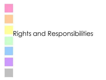 Rights and Responsibilities. You have the right to a home, and the responsibility to keep that home nice.