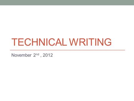 TECHNICAL WRITING November 2 nd, 2012. Today Instruction style Procedures for Policy.