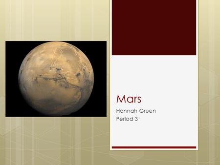Mars Hannah Gruen Period 3. Name & Symbol  The name Mars came from the Roman god of war.  The symbol, which is the male symbol, represents the shield.