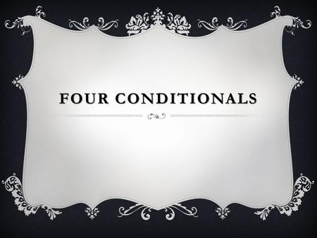 FOURCONDITIONALS FOUR CONDITIONALS. HYPOTETICAL PERIODS: HYPOTETICAL PERIODS: Real conditionals Unreal conditionals Type zero First type Second type Third.