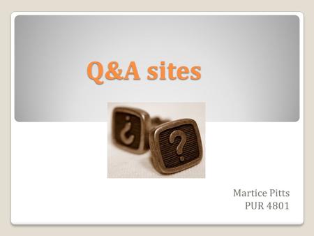 Q&A sites Martice Pitts PUR 4801. About 57.9 million visits a month About 57.9 million visits a month Ask.com is a free site Formally known as Ask Jeeves.