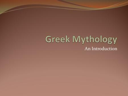 Greek Mythology An Introduction.
