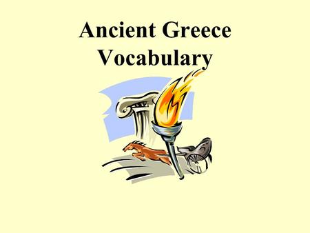 Ancient Greece Vocabulary. Polis City-state; a central city and the surrounding area it rules.