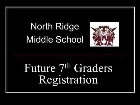 Future 7 th Graders Registration North Ridge Middle School.
