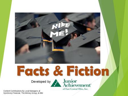 Facts & Fiction Developed by Content Contributions By Local Managers at Synchrony Financial, The Minney Group, & IBM.