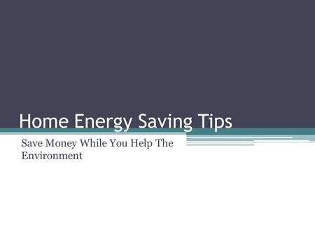 Home Energy Saving Tips Save Money While You Help The Environment.