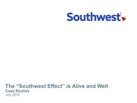 The “Southwest Effect” is Alive and Well Case Studies July 2015.
