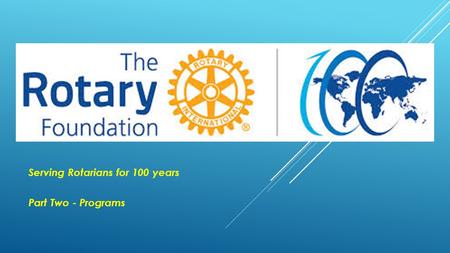 . Serving Rotarians for 100 years Part Two - Programs.
