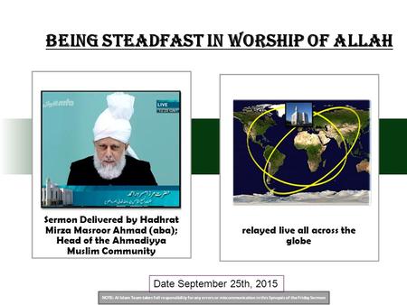 NOTE: Al Islam Team takes full responsibility for any errors or miscommunication in this Synopsis of the Friday Sermon Date September 25th, 2015 Being.