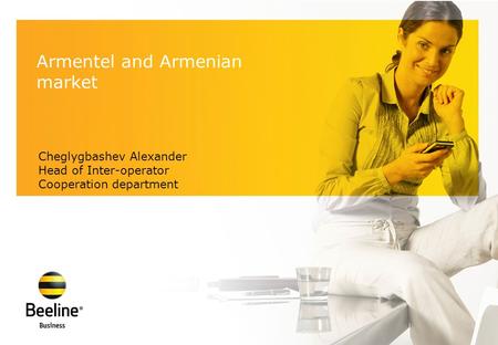 Cheglygbashev Alexander Head of Inter-operator Cooperation department Armentel and Armenian market.