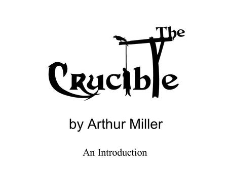 By Arthur Miller An Introduction. Contents 1.Arthur Miller – Biography. 2.The Salem Witch Hunts 3.Why did Miller Write “The Crucible”? 4.McCarthyism 5.Main.