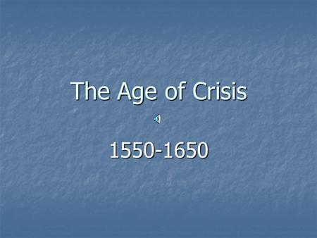 The Age of Crisis 1550-1650 Social Issues Rising and then declining population Rising and then declining population Rise of new classes (e.g., gentry.