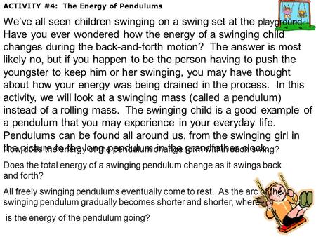 ACTIVITY #4: The Energy of Pendulums We’ve all seen children swinging on a swing set at the playground. Have you ever wondered how the energy of a swinging.