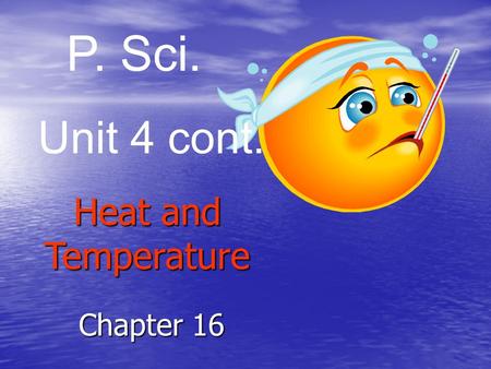Heat and Temperature Chapter 16 P. Sci. Unit 4 cont.