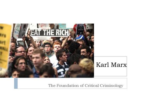Karl Marx The Foundation of Critical Criminology.