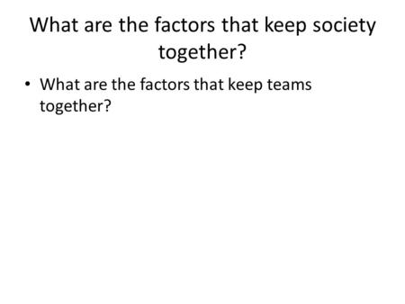 What are the factors that keep society together?