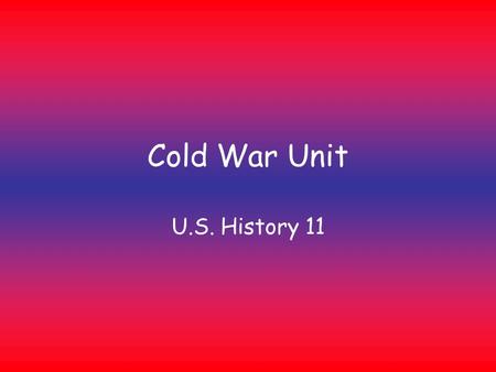 Cold War Unit U.S. History 11.