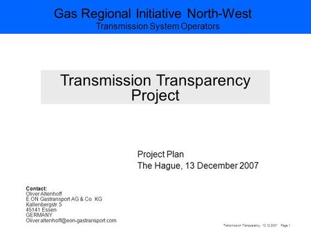 Gas Regional Initiative North-West Transmission System Operators Page 1Transmission Transparency, 13.12.2007 Transmission Transparency Project Project.