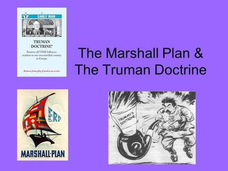 The Marshall Plan & The Truman Doctrine. Communism and Poverty After WWII not only were there communism issues spreading throughout the world but poverty.