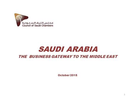 SAUDI ARABIA THE BUSINESS GATEWAY TO THE MIDDLE EAST October 2015