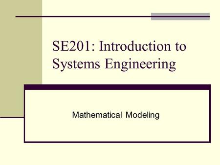 SE201: Introduction to Systems Engineering Mathematical Modeling.
