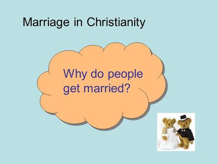 Marriage in Christianity Why do people get married?