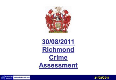 31/08/2011 30/08/2011 Richmond Crime Assessment. 31/08/2011 Tactical Problem – Shed Burglary & Bike Theft Inference – Unknown offender/s are continuing.