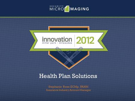 Health Plan Solutions Stephanie Rose ECMp, PAHM Insurance Industry Account Manager.
