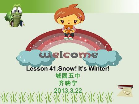 Lesson 41.Snow! It’s Winter! 城固五中 齐晓宁 2013.3.22. spring [ spriŋ ] Spring is _____. warm.