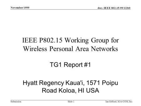 Doc.: IEEE 802.15-99/123r0 Submission November 1999 Ian Gifford, M/A-COM, Inc.Slide 1 IEEE P802.15 Working Group for Wireless Personal Area Networks TG1.