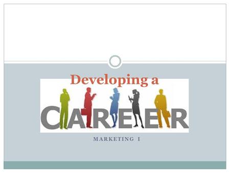 MARKETING I Developing a. Agenda/What To Complete: 1. Career Research 2. Resume 3. Electronic Resume Posting 4. Cover Letter 5. Job Application 6. Interview.