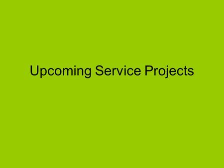 Upcoming Service Projects. When are points/hours due? Seniors: April 10 Remaining members: end of the school year.