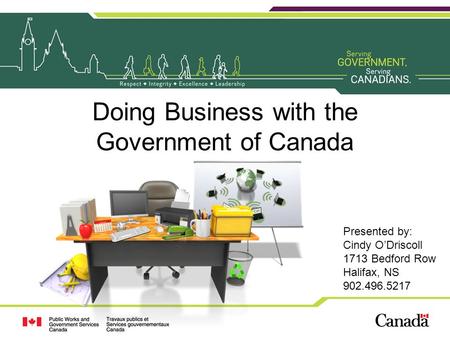 Doing Business with the Government of Canada Presented by: Cindy O’Driscoll 1713 Bedford Row Halifax, NS 902.496.5217.