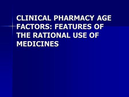 CLINICAL PHARMACY AGE FACTORS: FEATURES OF THE RATIONAL USE OF MEDICINES.