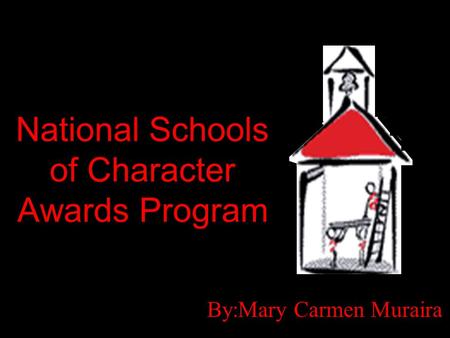 National Schools of Character Awards Program By:Mary Carmen Muraira.