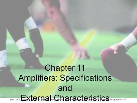 ELECTRICAL ENGINEERING: PRINCIPLES AND APPLICATIONS, Third Edition, by Allan R. Hambley, ©2005 Pearson Education, Inc. Chapter 11 Amplifiers: Specifications.