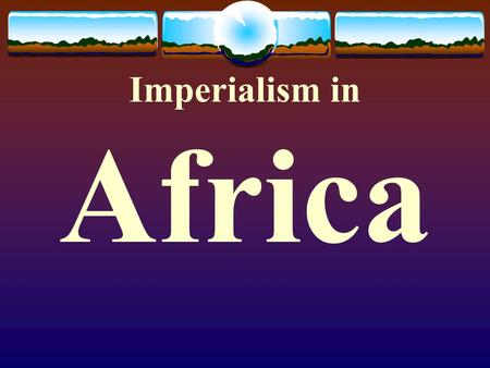 Imperialism in Africa. Before Imperialism  Diversity  1,000 languages and groups  Various sizes of political bodies (from villages to empires)  Christian,