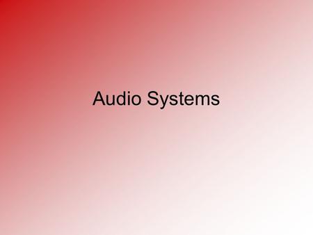 Audio Systems. Introduction Audio systems are designed to give an output frequency within the audible range for a human being (20 Hz to 20KHz). Below.