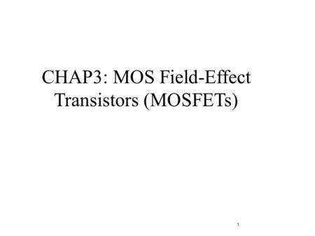CHAP3: MOS Field-Effect Transistors (MOSFETs)