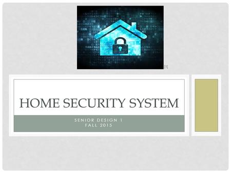 SENIOR DESIGN 1 FALL 2015 HOME SECURITY SYSTEM [1]