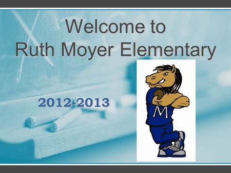 2012-2013 Welcome to Ruth Moyer Elementary. Opened in 1930 under the name Central School and was soon renamed Ruth Moyer Elementary after its first principalOpened.